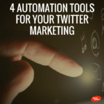 4 Automation Tools For Your Twitter Marketing