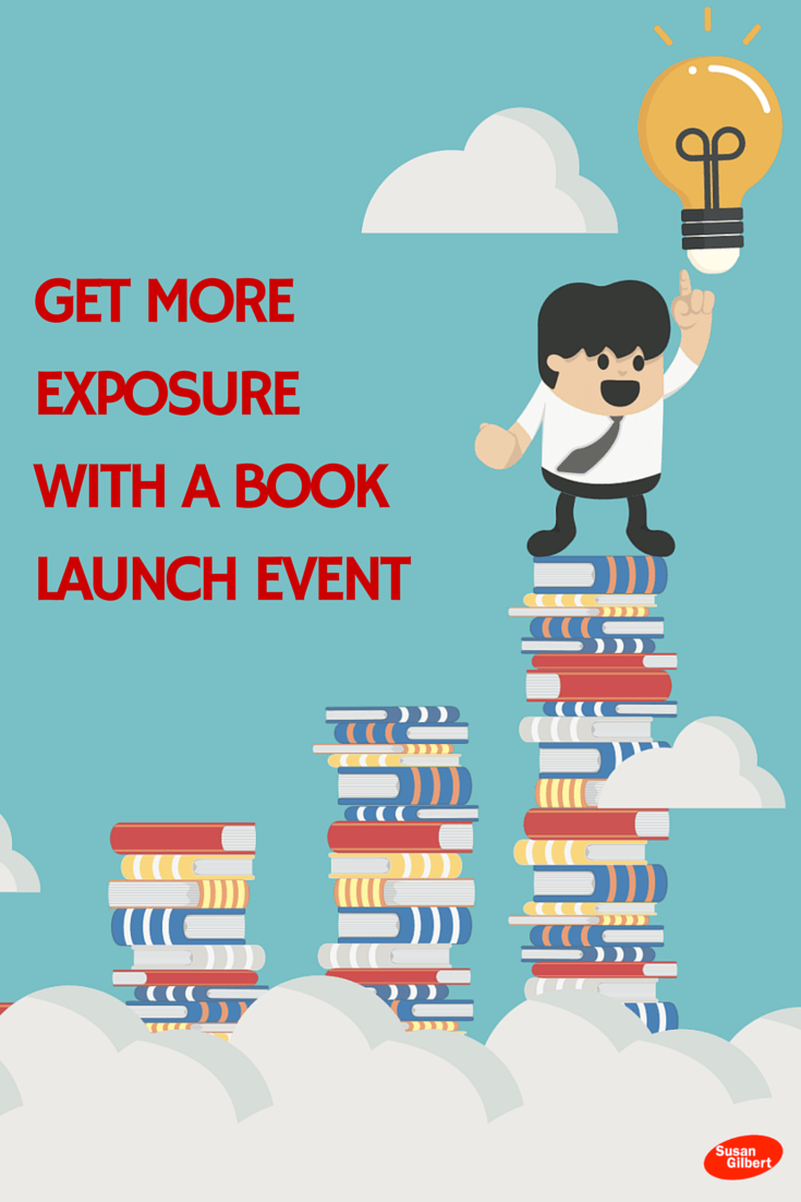 How to Use a Book Launch to Promote Your Next Publication SusanGilbert.com