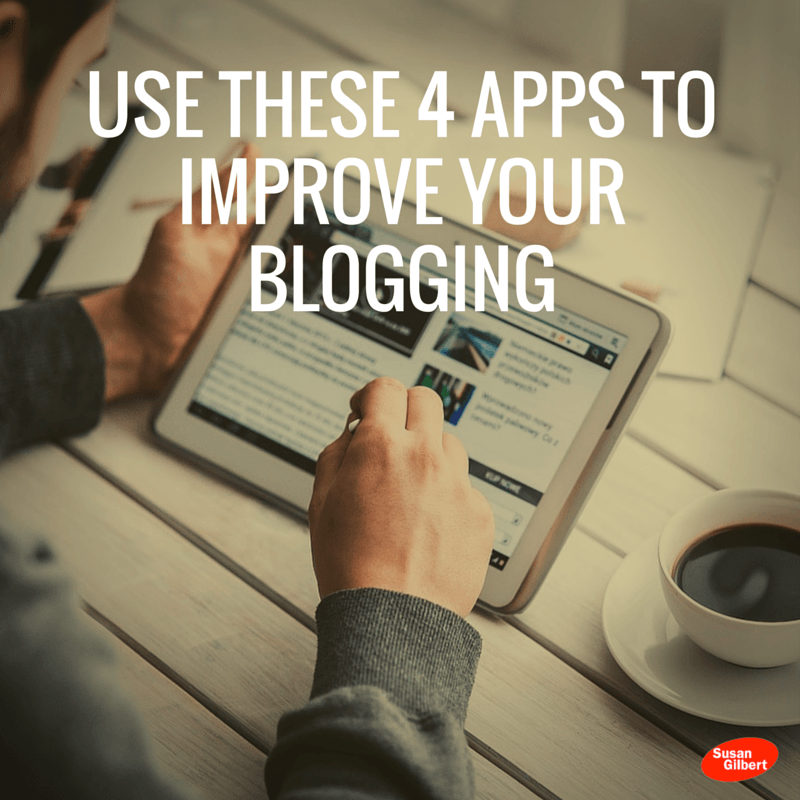 Use These 4 Apps to Improve Your Blogging SusanGilbert.com