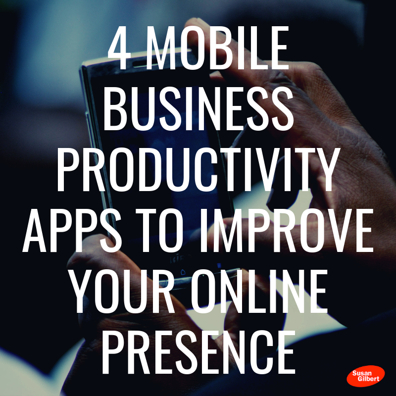 4 Mobile Business Productivity Apps to Improve Your Online Presence