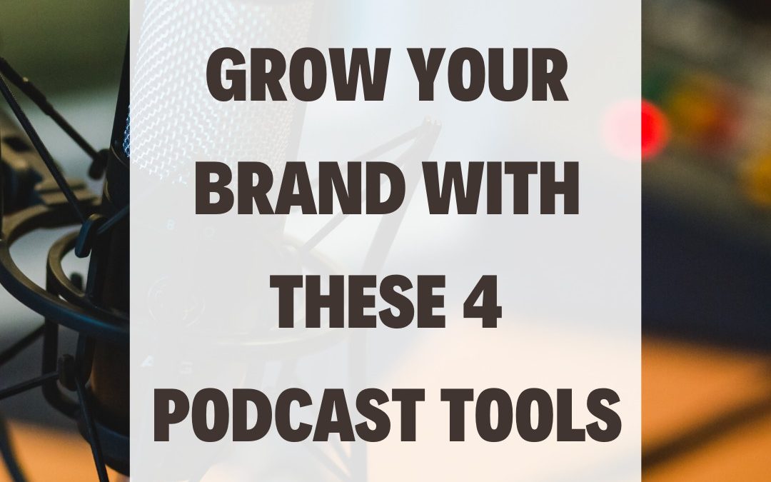 Grow Your Brand With These 4 Podcast Tools