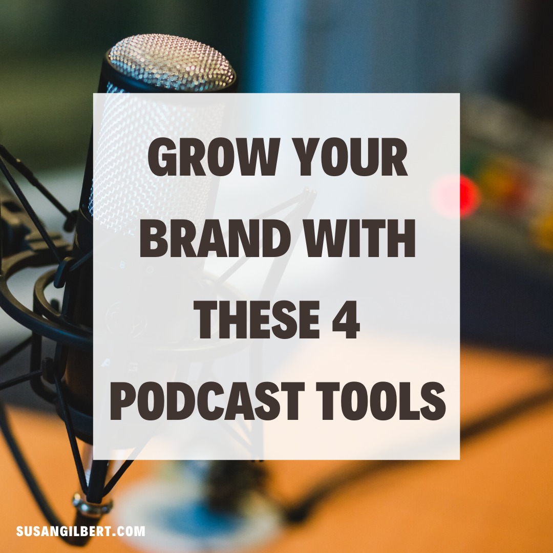 Grow Your Brand With These 4 Podcast Tools | Susan Gilbert ...