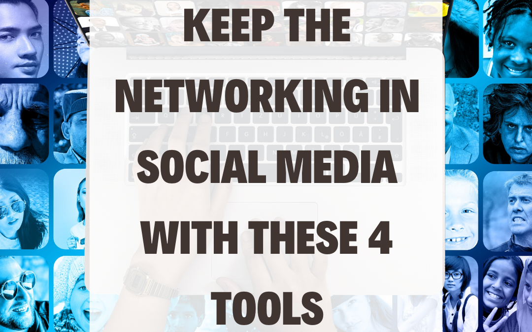 Keep the Networking in Social Media with These 4 tools