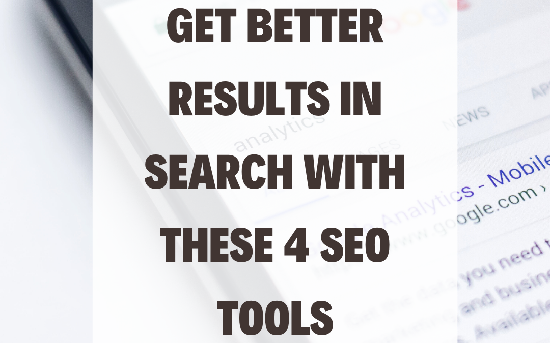 Get Better Results in Search With These 4 SEO Tools