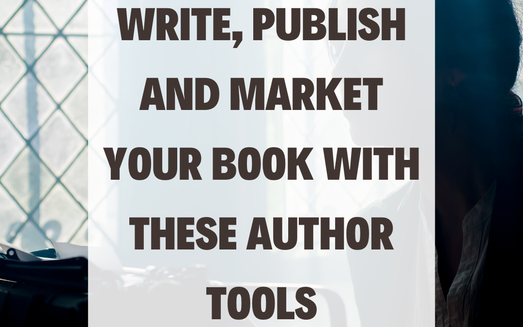 Write, Publish and Market Your Book With These Author Tools