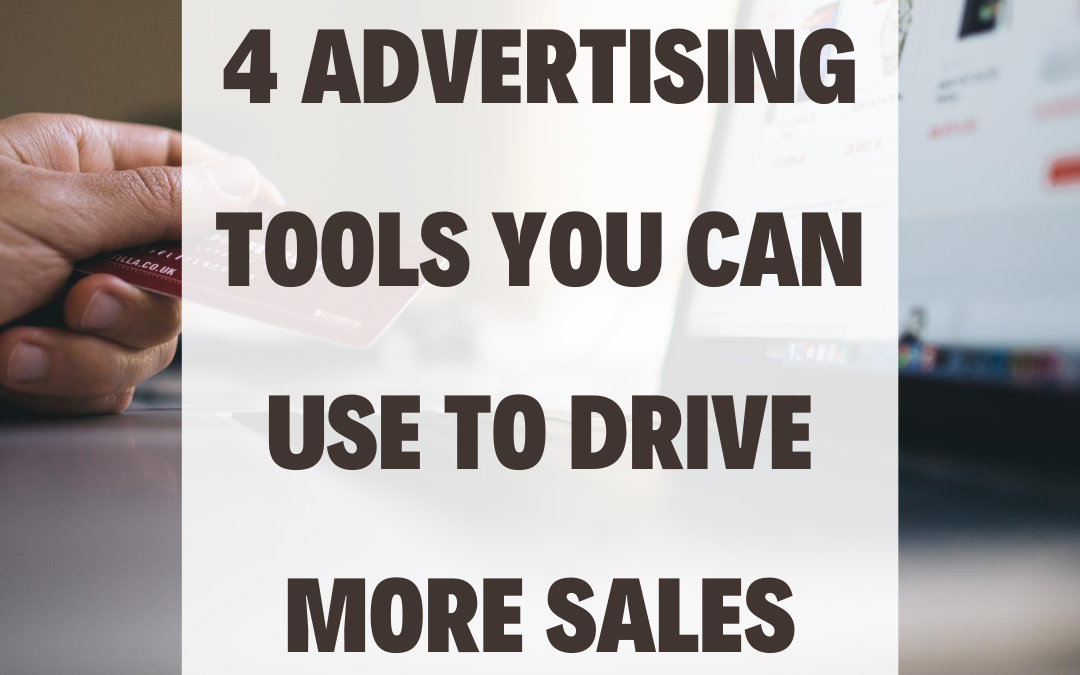 4 Advertising Tools You Can Use to Drive More Sales