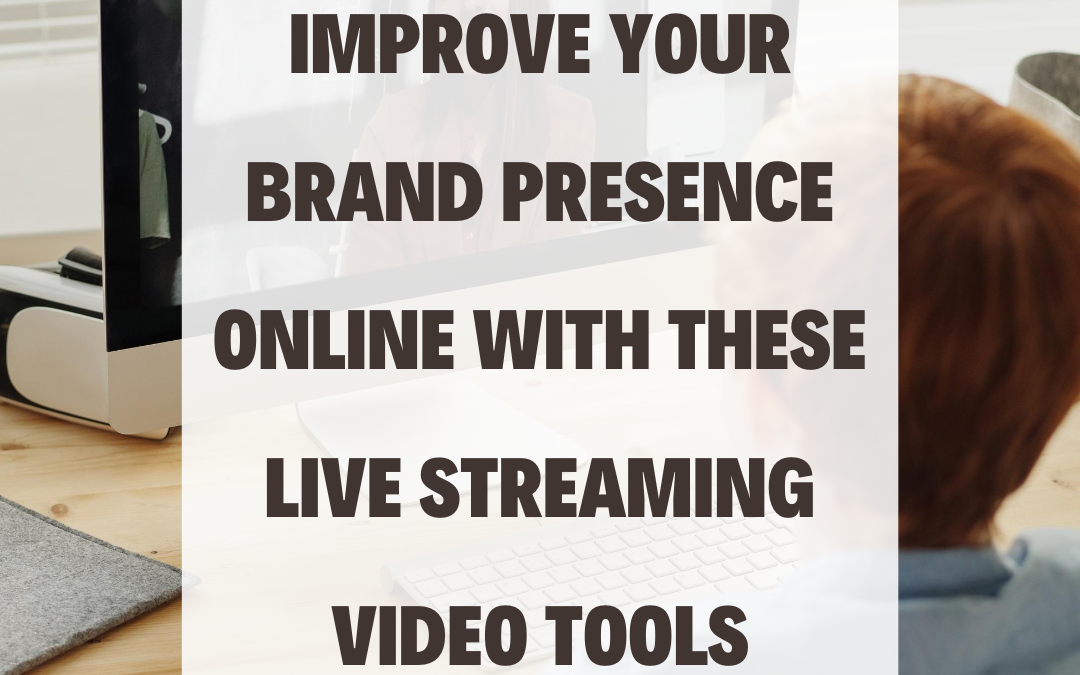 Improve Your Brand Presence Online With These Live Streaming Video Tools