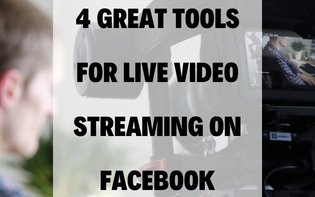 4 Great Tools For Live Video Streaming on Facebook