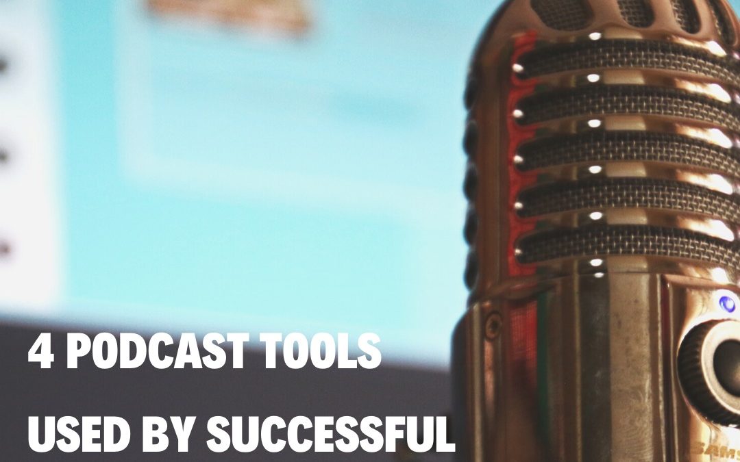 4 Podcast Tools Used By Successful Influencers