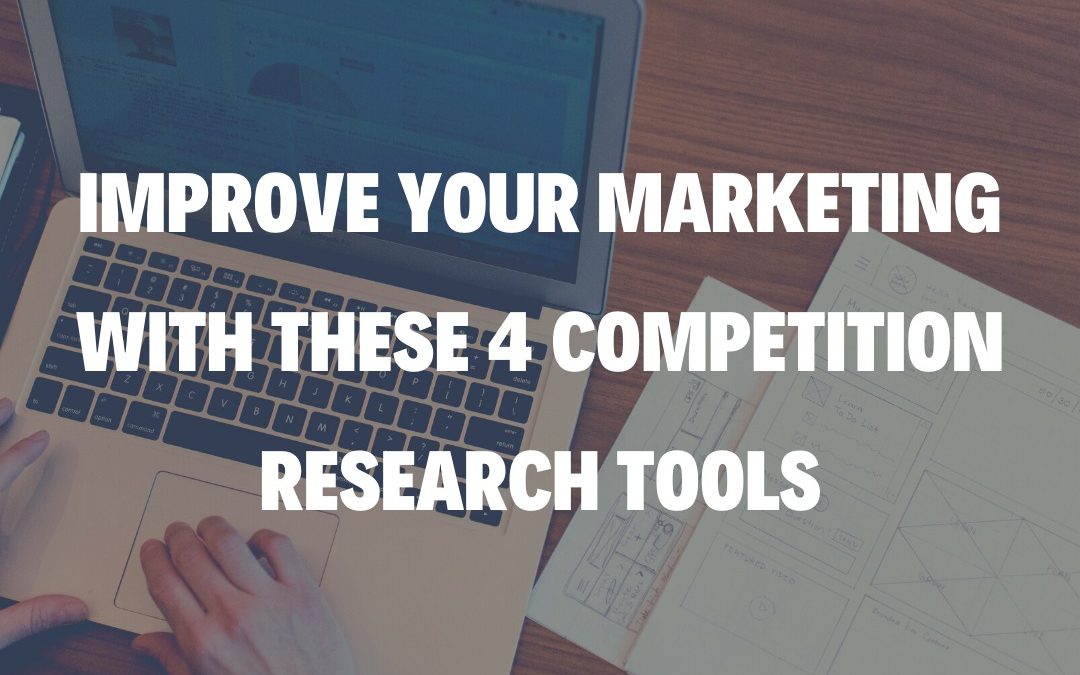 Improve Your Marketing with These 4 Competition Research Tools