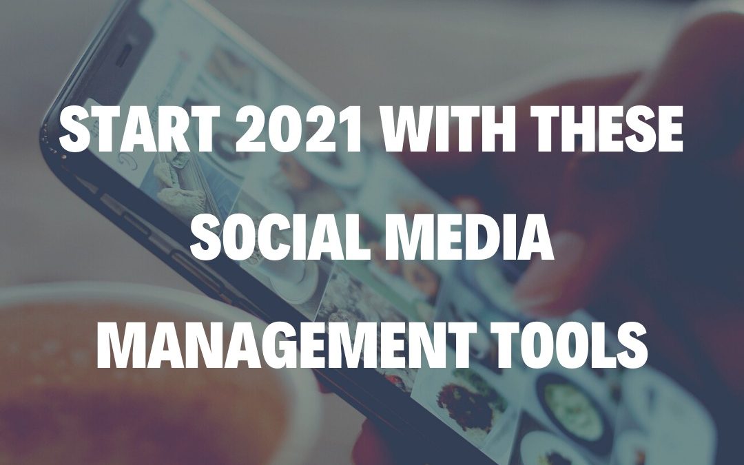 Start 2021 With These Social Media Management Tools