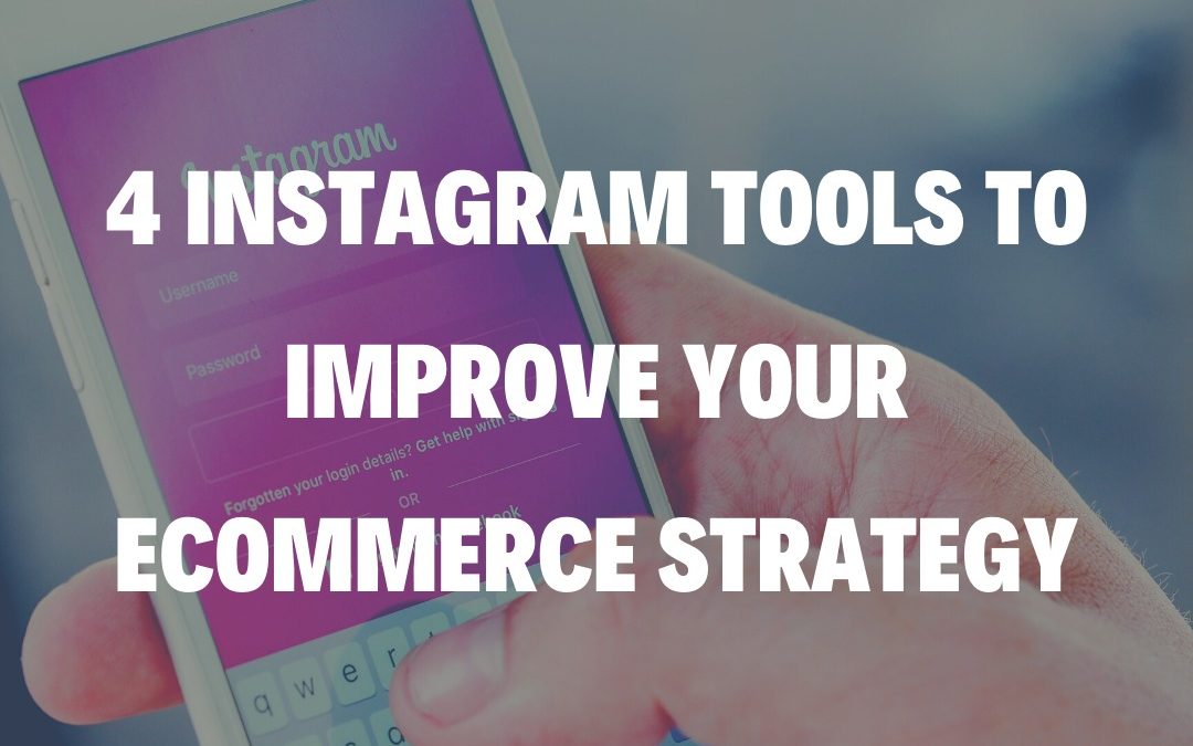 4 Instagram Tools to Improve Your eCommerce Strategy