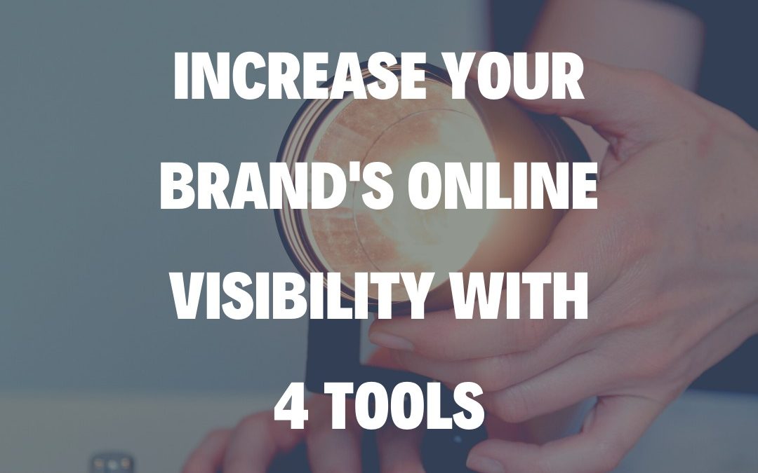 Increase Your Brand’s Online Visibility With 4 Tools