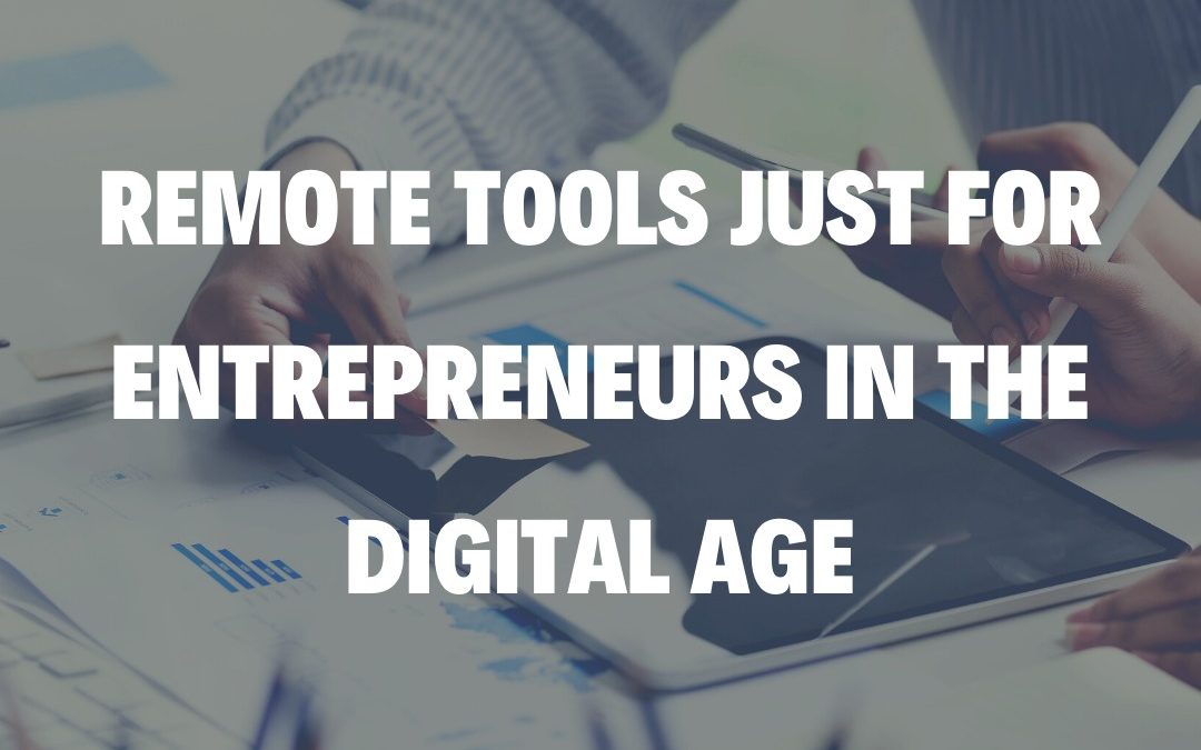 Remote Tools Just for Entrepreneurs in the Digital Age