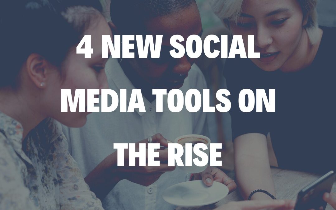 3 New Social Media Tools on the Rise