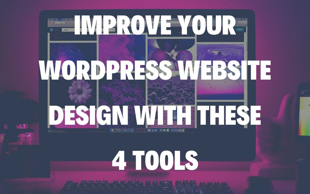 Improve Your WordPress Website Design with These 4 Tools