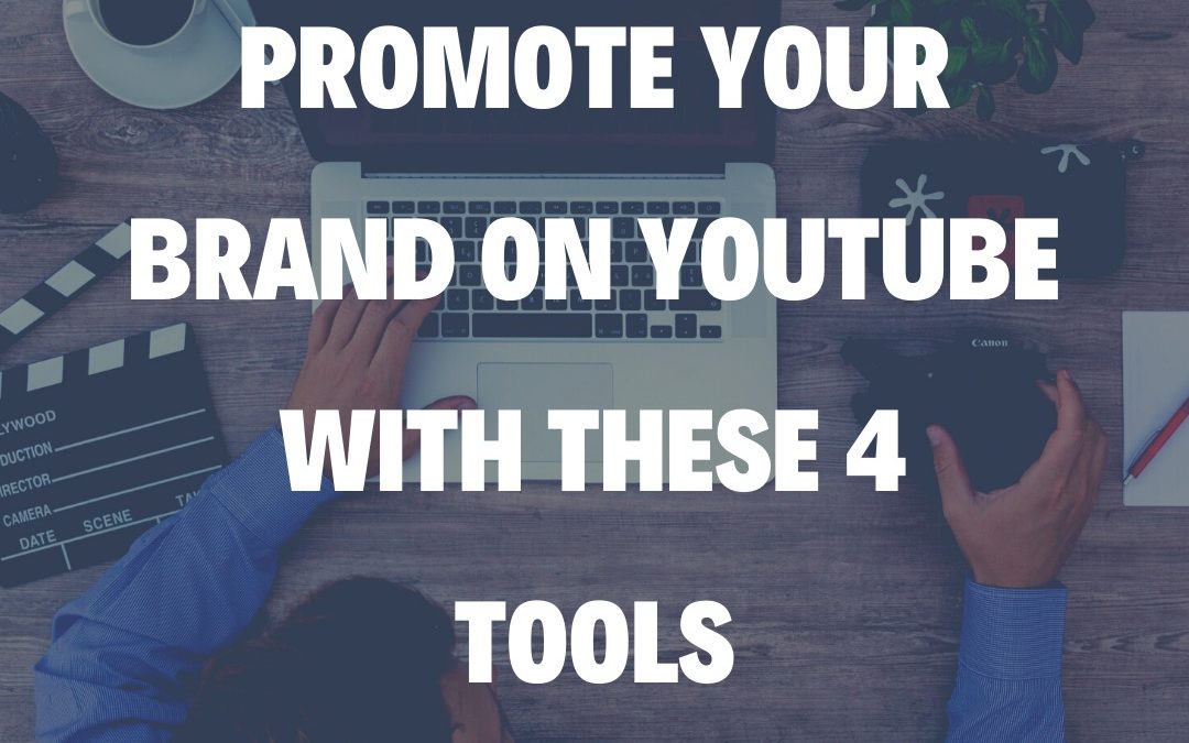 Promote Your Brand On YouTube With These 4 Tools