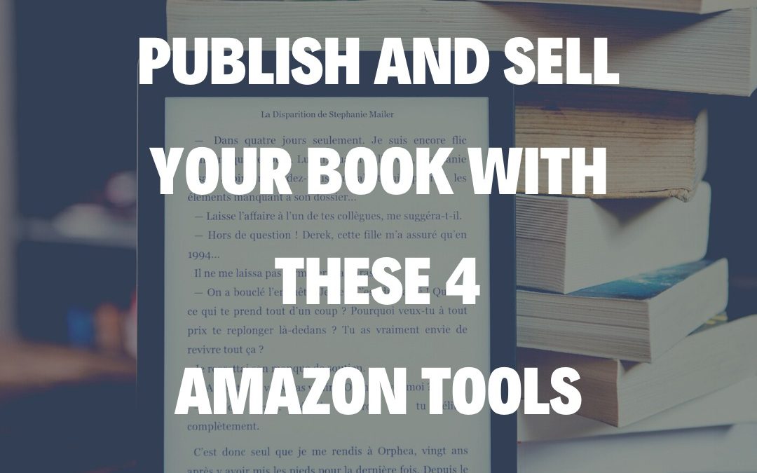 Publish and Sell Your Book With These 4 Amazon Tools