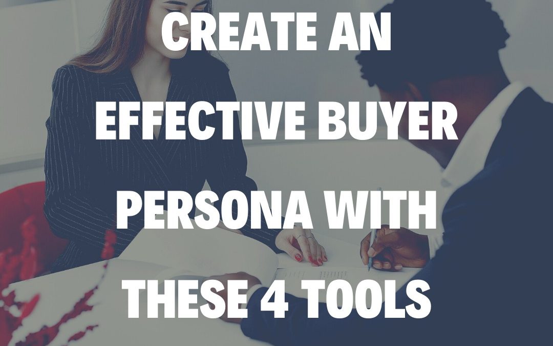 Create an Effective Buyer Persona with These 4 Tools