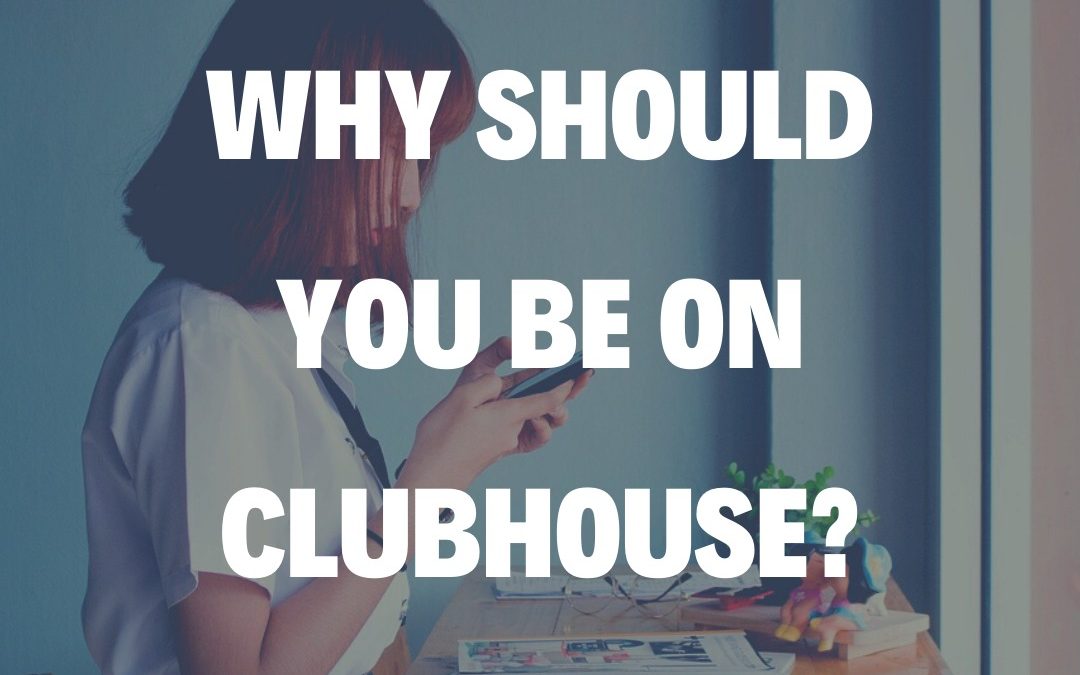 Why Should You Be On Clubhouse?