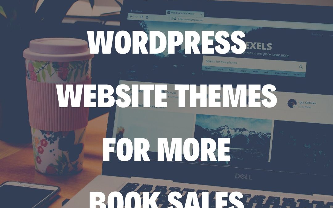 4 Great WordPress Website Themes for More Book Sales