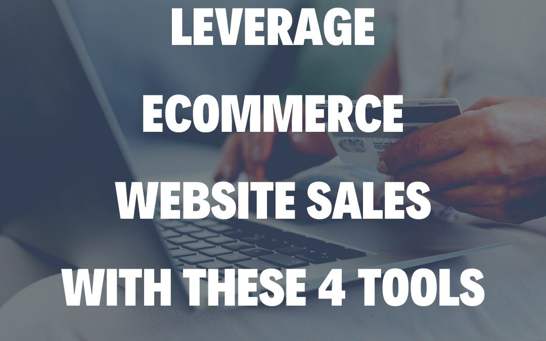 Leverage eCommerce Website Sales With These 4 Tools