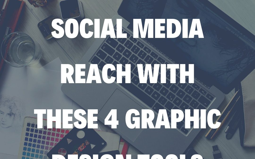 Increase Your Social Media Reach With These 4 Graphic Design Tools