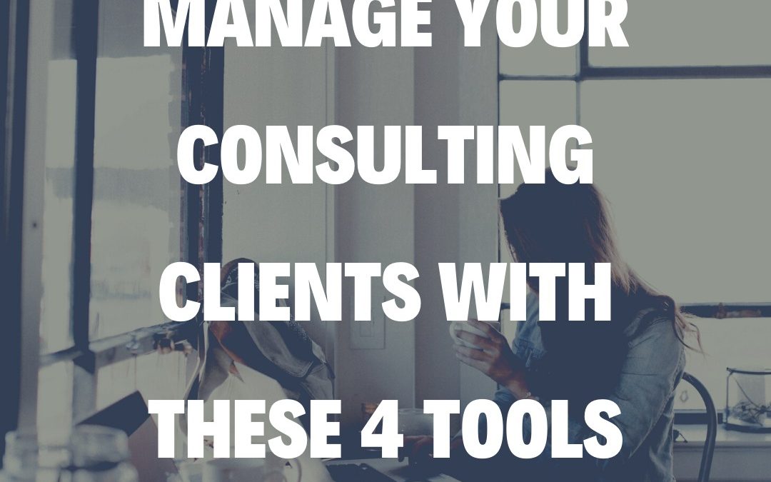 Manage Your Consulting Clients With These 4 Tools