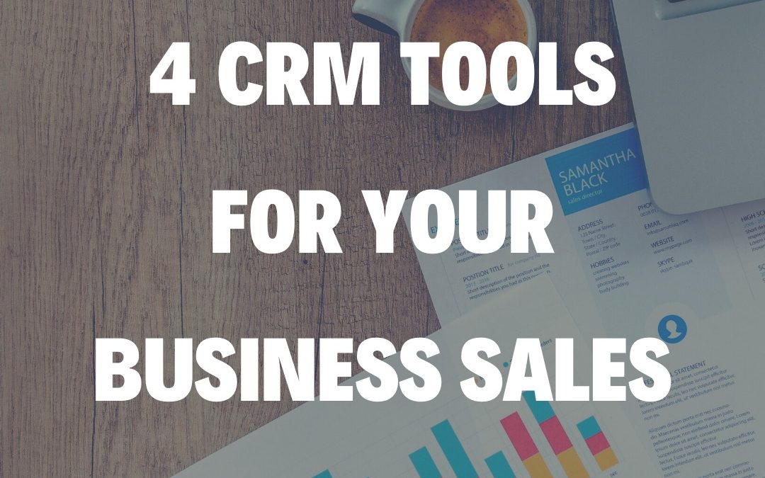 4 CRM Tools for Your Business Sales