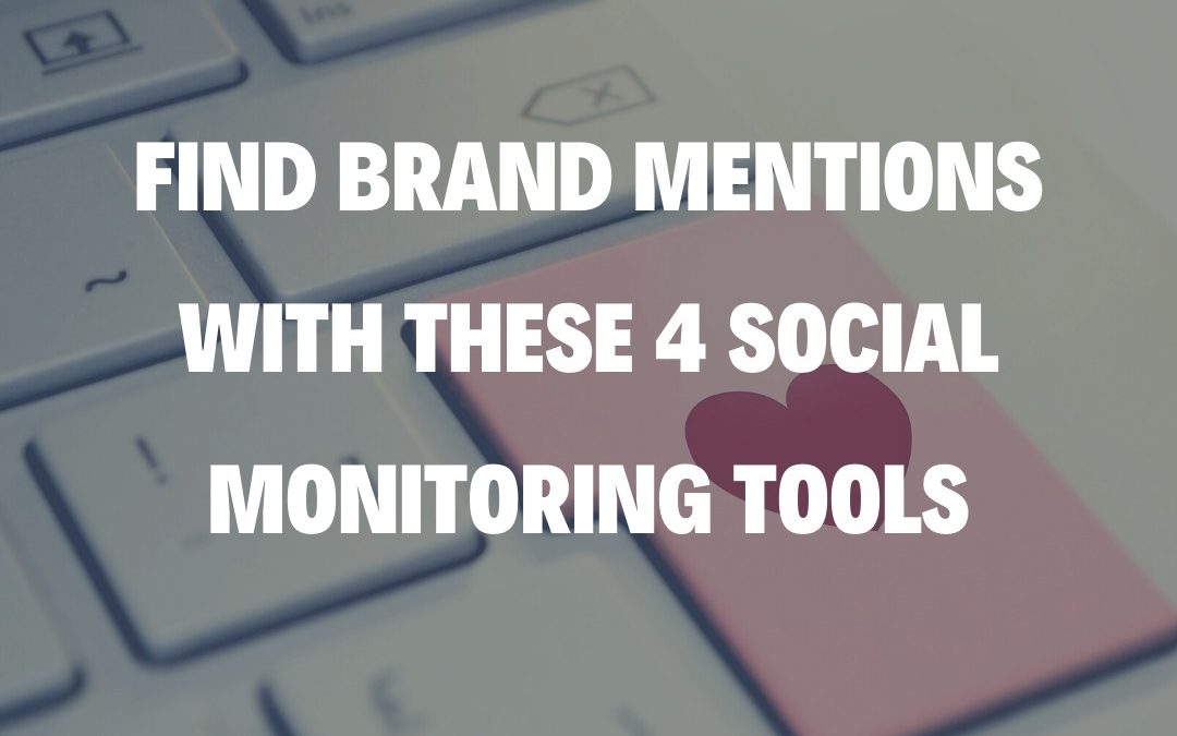 Find Brand Mentions With These 4 Social Monitoring Tools