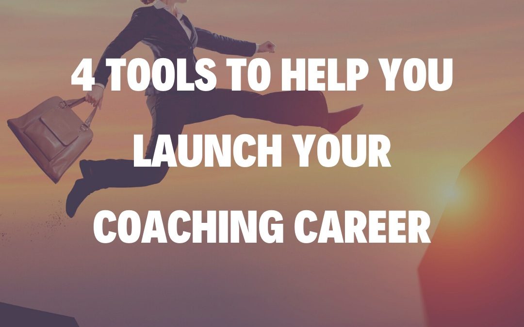 4 Tools to Help You Launch Your Coaching Career