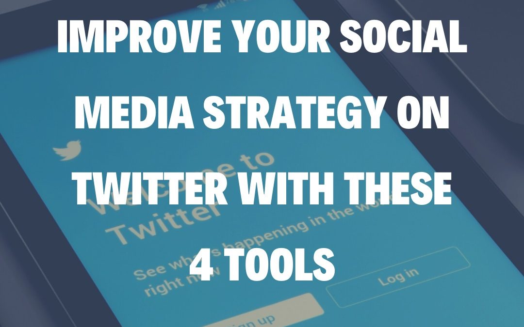 Improve Your Social Media Strategy on Twitter with These 4 Tools