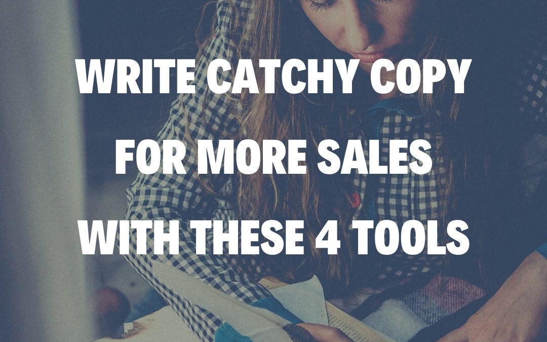 Write Catchy Copy For More Sales With These 4 Tools