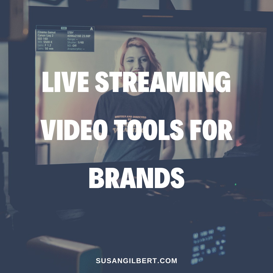 Live Streaming Video Tools For Brands Susan Gilbert Reinvention