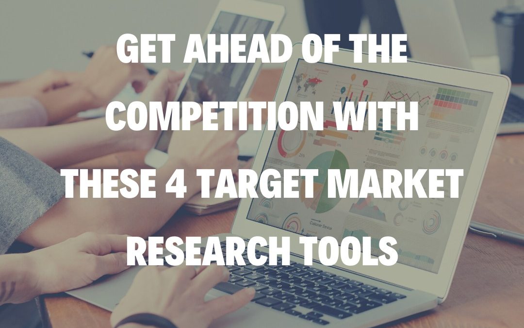 Get Ahead of the Competition with These 4 Target Market Research Tools