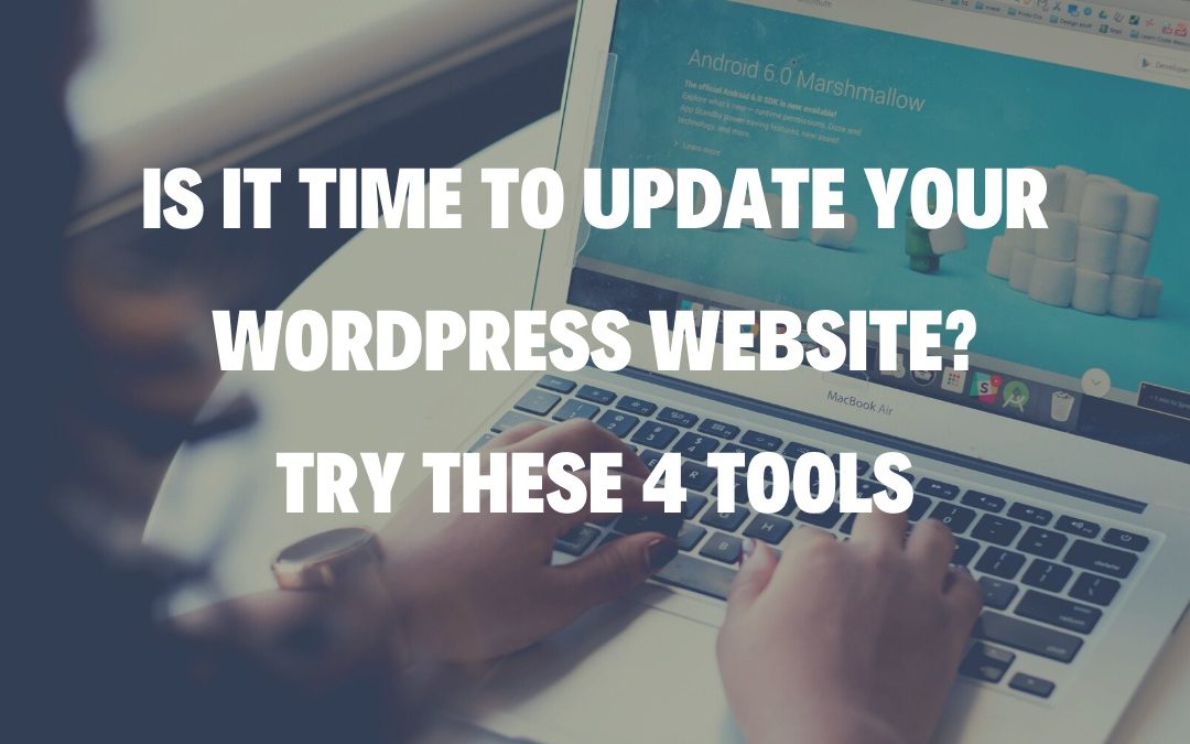 Is It Time to Update Your WordPress Website? Try These 4 Tools