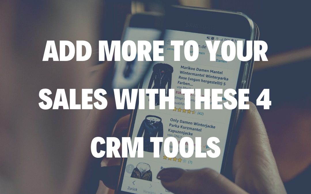 Add More to Your Sales with These 4 CRM Tools