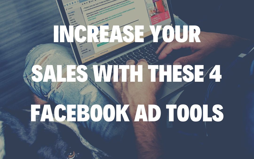 Increase Your Sales With These 4 Facebook Ad Tools