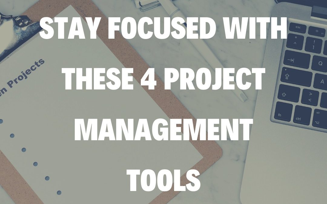 Stay Focused With These 4 Project Management Tools