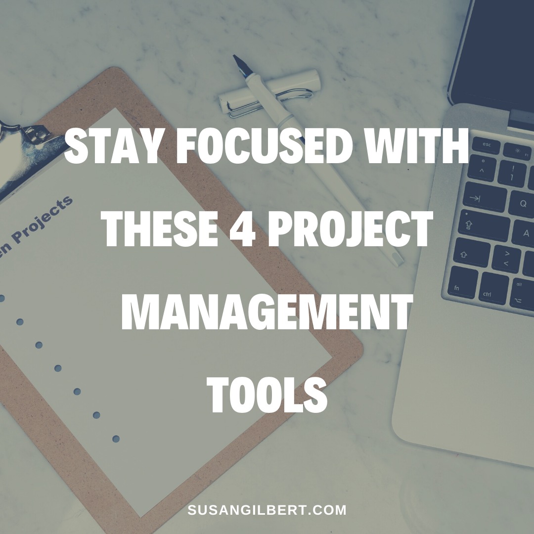 Stay Focused With These 4 Project Management Tools - Susan Gilbert ...