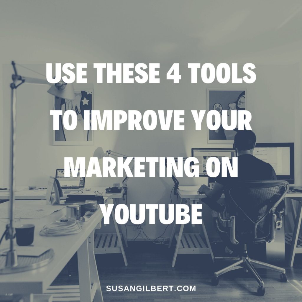 Use These 4 Tools To Improve Your Marketing On YouTube - Susan Gilbert ...