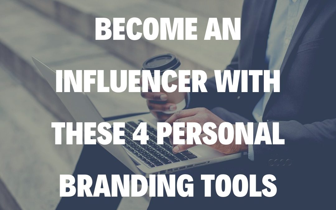 Become an Influencer with These 4 Personal Branding Tools