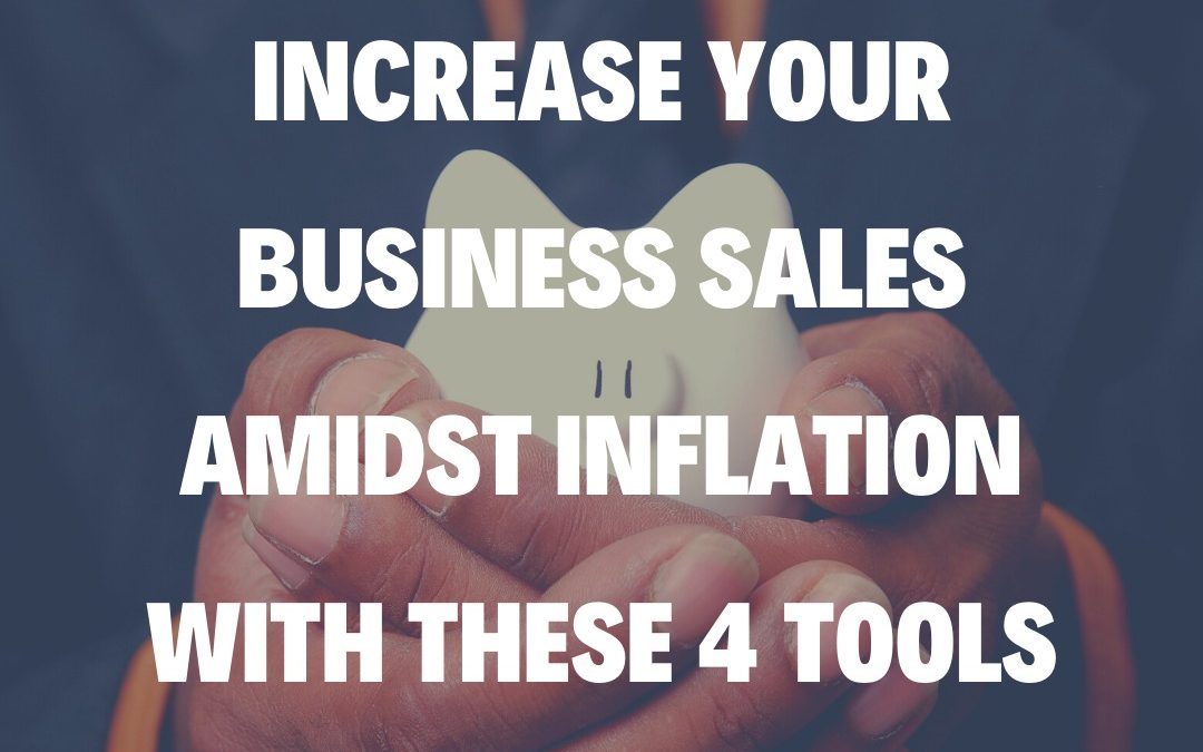 Increase Your Business Sales Amidst Inflation With These 4 Tools