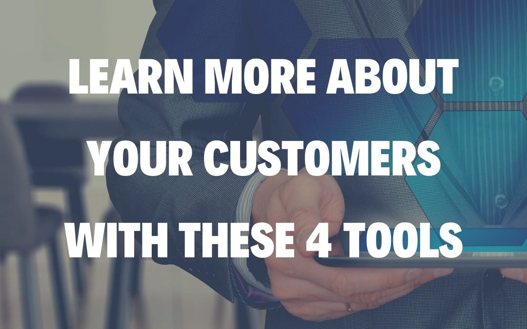 Learn More About Your Customers With These 4 Tools