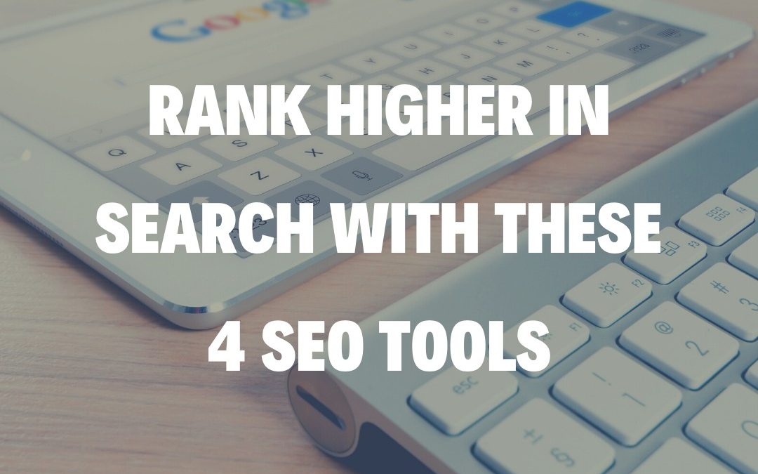 Rank Higher in Search With These 4 SEO Tools