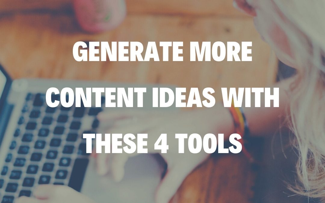 Generate More Content Ideas With These 4 Tools