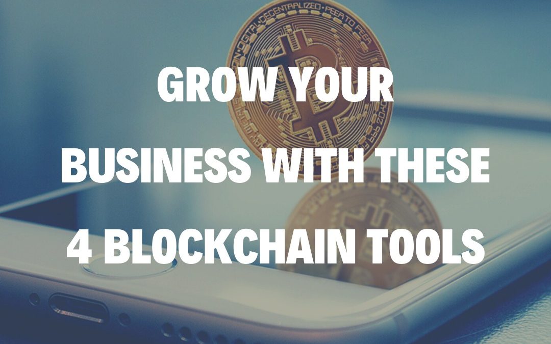 Grow Your Business With These 4 Blockchain Tools