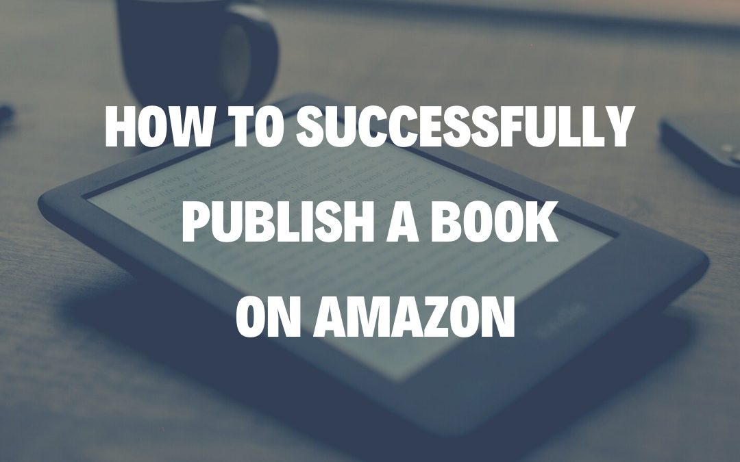 How to Successfully Publish a Book on Amazon