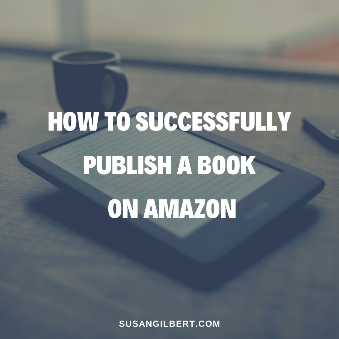 how-to-successfully-publish-a-book-on-amazon-susan-gilbert