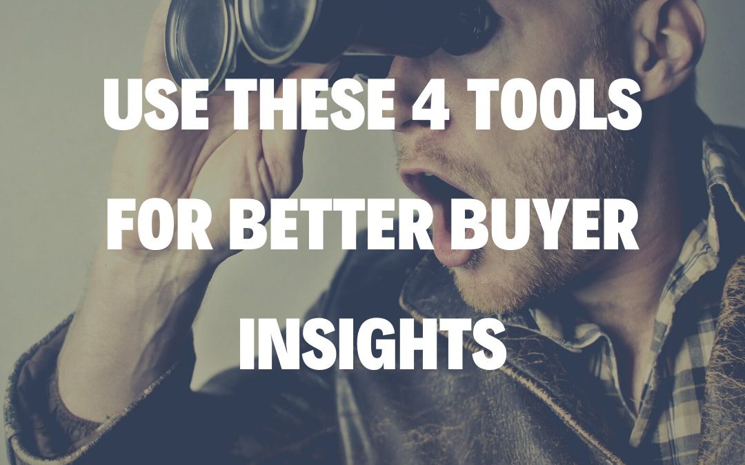 Use These 4 Tools For Better Buyer Insights